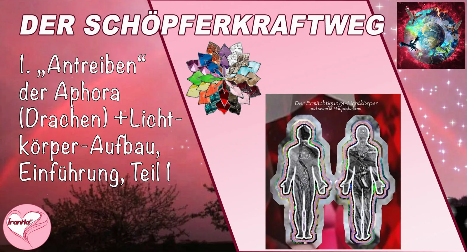 1. Der Schöpferkraftweg. "Antreiben der Aphora (Drachen)" + Lichtkörperaufbau, Einführung, Teil 1