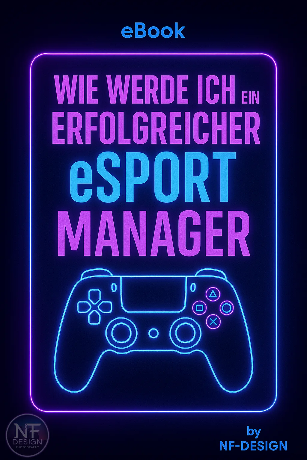E-Book Cover Wie werde ich ein erfolgreicher eSport Manager mit leuchtender Neon-Grafik und Controller