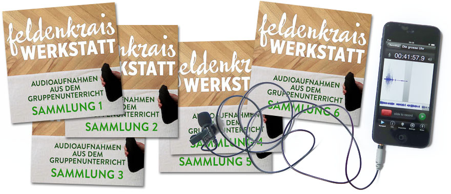 Feldenkrais Werkstatt Sammlungen 1-6 Audioaufnahmen mit Smartphone und Kopfhörern