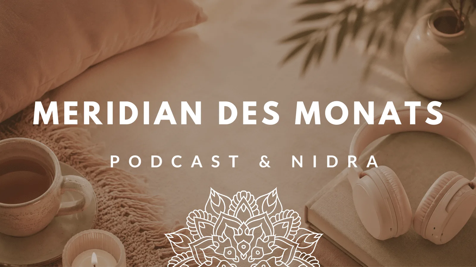 Warmtöne mit Tee, Kerzen und Headphones Podcast und Nidra Text