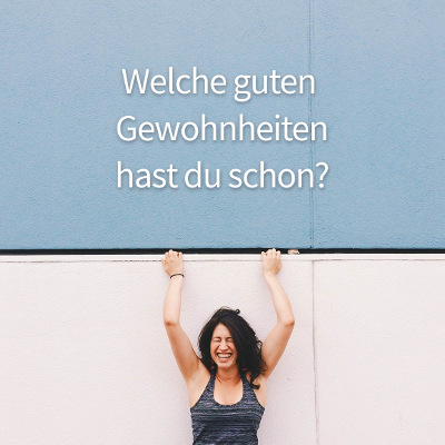 Gewohnt gut – E-Mail-Kurs für neue Gewohnheiten 4 Kursinhalt gute Gewohnheiten entwickeln