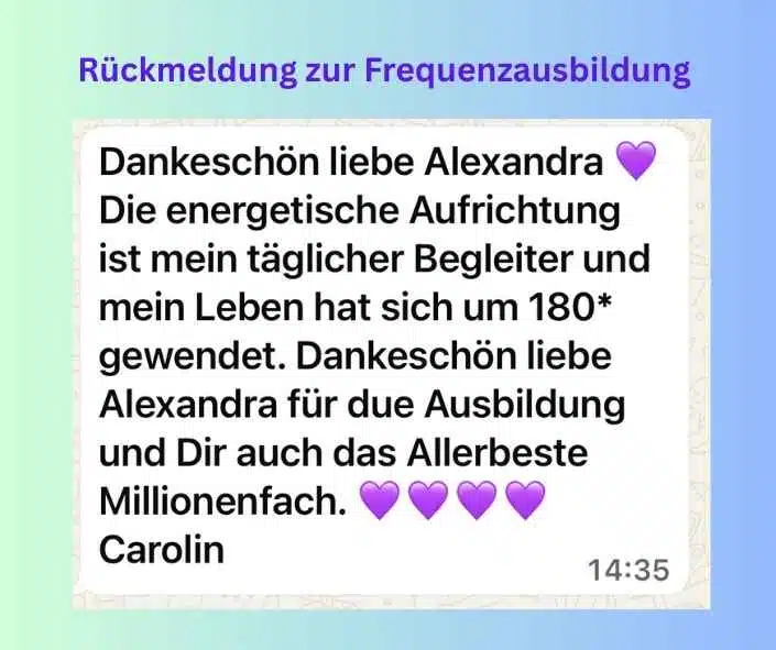 Grace Integrity® 3:1 Seelenverkörperung – Spirituelles Coaching 6 Kundenstimme Carolin Frequenzausbildung: 180 Grad Wendung im Leben, energetische Aufrichtung täglicher Begleiter