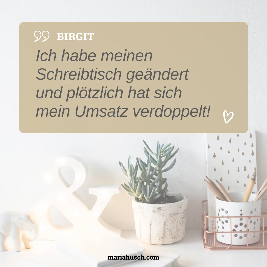 Kundenstimme von Birgit über Schreibtisch-Veränderung und Umsatzsteigerung