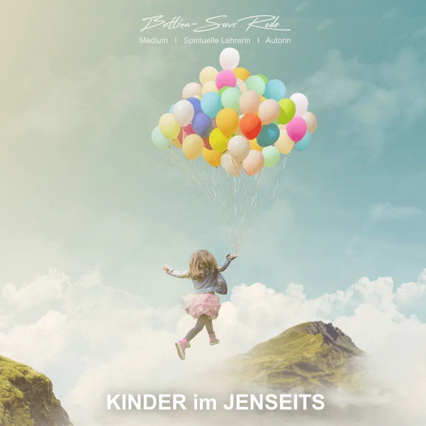Medialität total – Videokurs zu Jenseitskontakten 17 Kind mit bunten Luftballons über Berglandschaft und Wolken, Modul 8