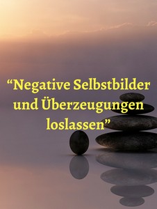 Meditationen "Selbstbewusstsein – Audioübungen für Selbstliebe 6 Meditation Negative Selbstbilder Und Überzeugungen Loslassen mit Steinen