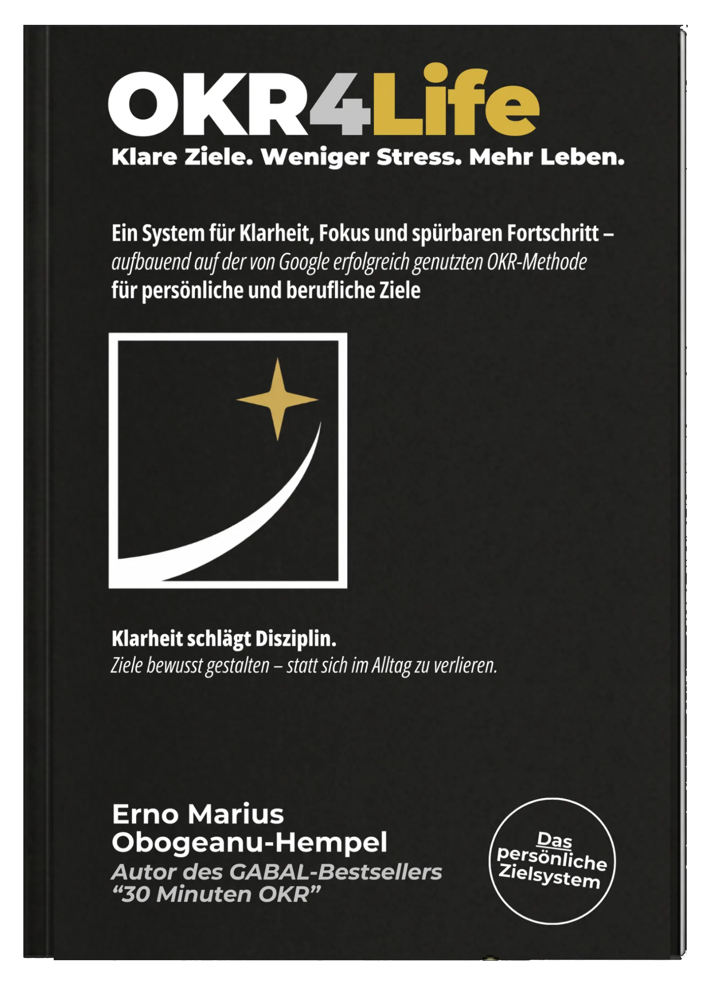 Schwarzes Softcover-Buch OKR4Life mit Goldakzenten, Untertitel 'Klare Ziele. Weniger Stress. Mehr Leben.' und Autorenname