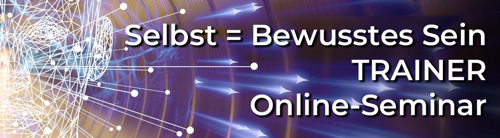Grafik-Banner für Trainer-Ausbildung Selbst = Bewusstes Sein Online-Seminar