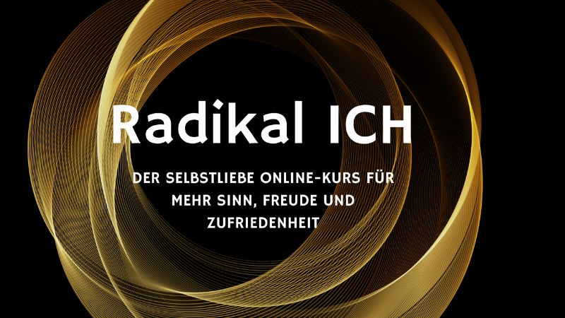 Radikal ICH - Der Selbstliebe Online-Kurs für mehr Sinn, Freude und Zufriedenheit mit goldenen Spiralen