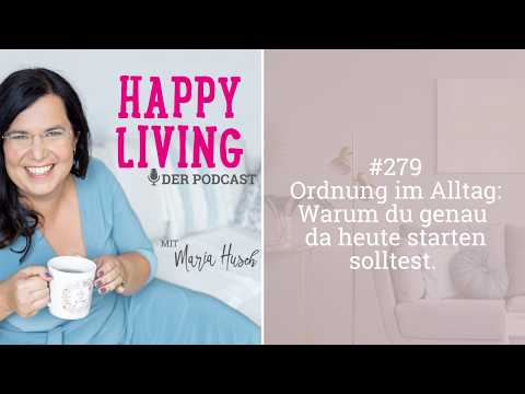 Ordnung im Alltag Workshop – Videokurs fürs Aufräumen zuhause 5 Happy Living Podcast Videothumb mit Maria Husch und Episode 279 Ordnung im Alltag Banner