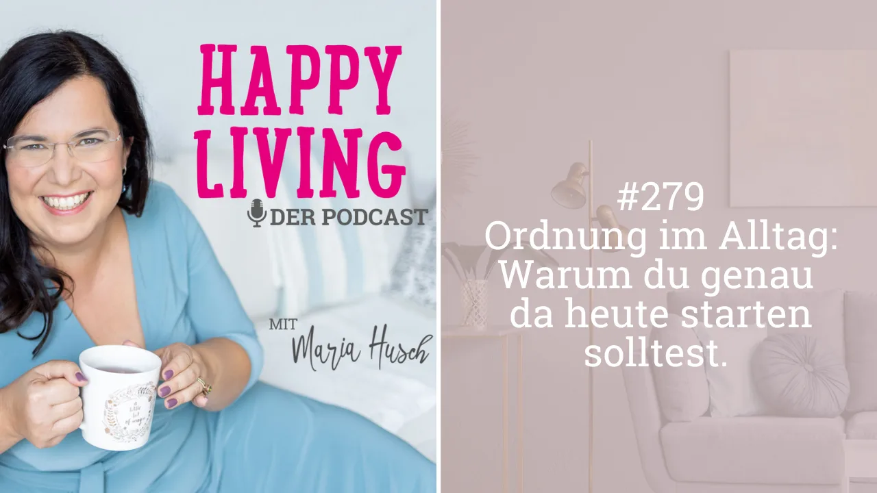 Ordnung im Alltag Workshop – Videokurs fürs Aufräumen zuhause 4 Happy Living Podcast Cover und Episodenbanner mit Maria Husch in blauer Bluse mit Tasse und Episode #279