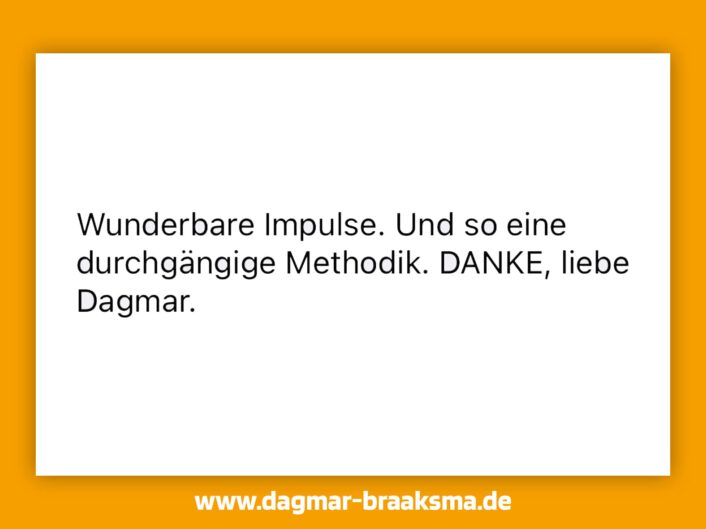 Kundenfeedback über wunderbare Impulse und durchgängige Methodik von Dagmar