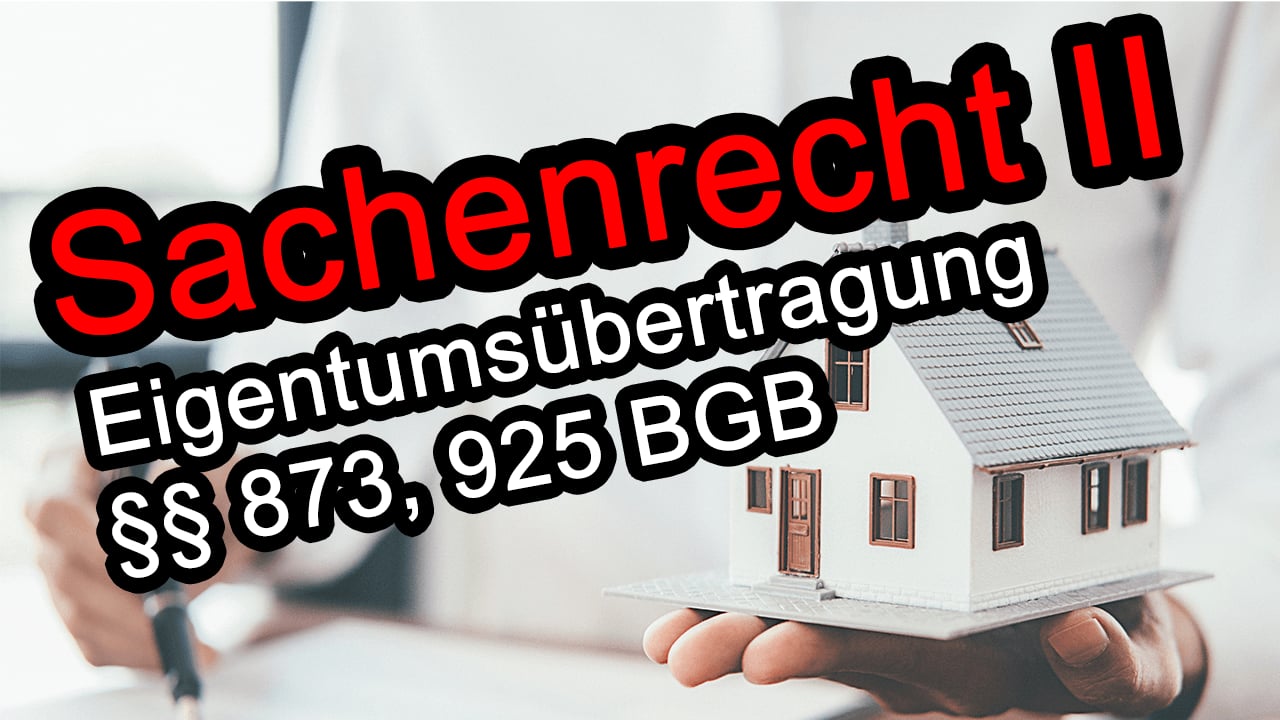 Videotitel Sachenrecht II Eigentumsübertragung Paragraf 873, 925 BGB mit Hausabbildung