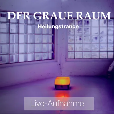 Selbsthypnose mittels Codewort – Audio-Training für Trance 8 Cover Heilungstrance Der graue Raum Live-Aufnahme