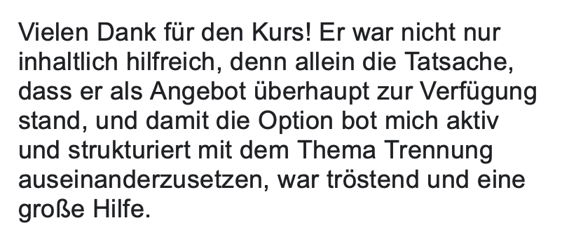 Kundenstimme: Kurs war inhaltlich hilfreich und bot strukturierte Hilfe zur Trennungsverarbeitung