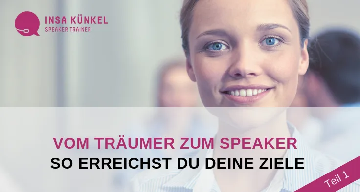 Story klar – Erzählcoaching für Experten von Insa Künkel 11 Banner mit Insa Künkel Porträt und Text Vom Träumer zum Speaker So erreichst du deine Ziele Teil 1