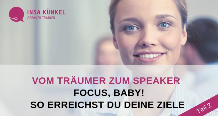 Story klar – Erzählcoaching für Experten von Insa Künkel 10 Banner mit Insa Künkel Porträt und Text Vom Träumer zum Speaker Focus Baby So erreichst du deine Ziele Teil 2