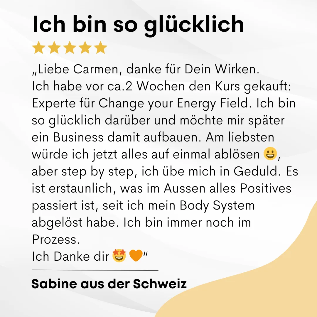 Kundenstimme: Sabine aus der Schweiz mit 5-Sterne-Bewertung über Change your Energy Field Experte – neue Schüler und Klienten