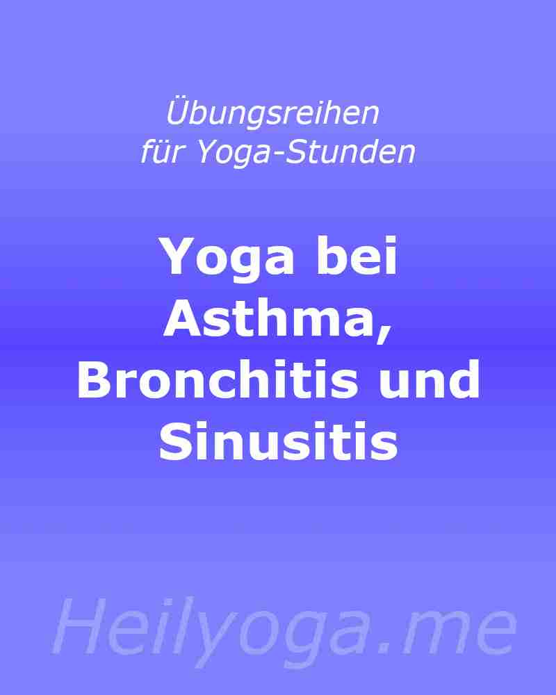 Übungsreihen für Yoga bei Asthma, Bronchitis und Sinusitis