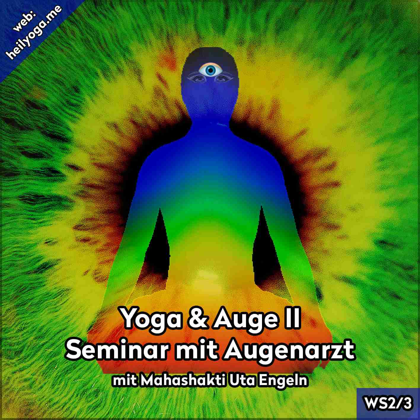 Yoga und Augen II – Seminar mit Augenarzt von Mahashakti Uta Engeln 1 Yoga & Augen II Seminar Cover mit blauer Silhouette, Chakren und Augen-Symbol vor buntem Energie-Hintergrund